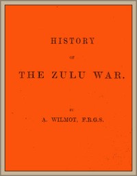 History of the Zulu War by Alexander Wilmot