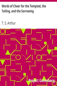 Words of Cheer for the Tempted, the Toiling, and the Sorrowing by T. S. (Timothy Shay) Arthur