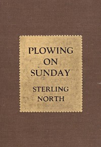 Plowing On Sunday by Sterling North
