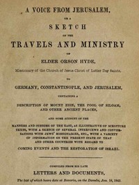 A Voice from Jerusalem
Or, A Sketch of the Travels and Ministry of Elder Orson Hyde by Orson Hyde