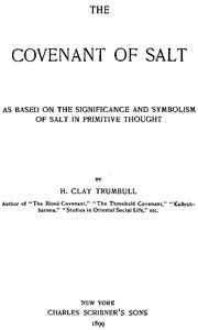 The Covenant of Salt
As Based on the Significance and Symbolism of Salt in Primitive Thought by H. Clay (Henry Clay) Trumbull