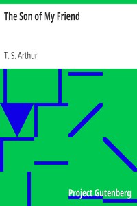 The Son of My Friend by T. S. (Timothy Shay) Arthur