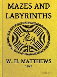 Mazes and Labyrinths: A General Account of Their History and Development by W. H. Matthews