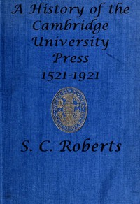 A History of the Cambridge University Press, 1521-1921 by S. C. (Sydney Castle) Roberts