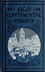 Old Continental Towns by Walter M. (Walter Matthew) Gallichan