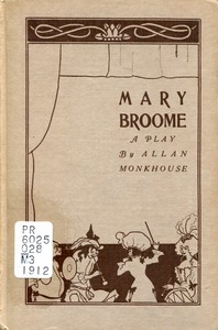 Mary Broome: A Comedy, in Four Acts by Allan Monkhouse