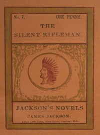 The Silent Rifleman! A tale of the Texan prairies by Henry William Herbert
