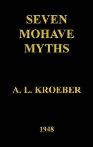 Seven Mohave Myths by A. L. (Alfred Louis) Kroeber