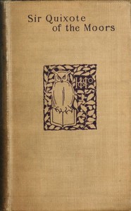 Sir Quixote of the Moors
Being some account of an episode in the life of the Sieur de Rohaine by John Buchan