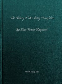 The History of Miss Betsy Thoughtless by Eliza Fowler Haywood