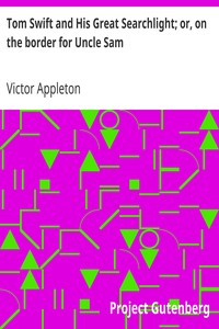 Tom Swift and His Great Searchlight; or, on the border for Uncle Sam by Victor Appleton