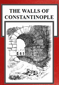 The Walls of Constantinople by B. Granville (Bernard Granville) Baker