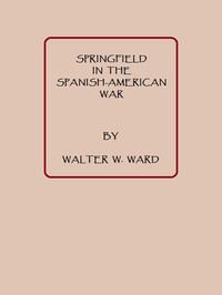 Springfield in the Spanish American War by Walter W. Ward