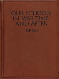Our Schools in War Time—and After by Arthur D. (Arthur Davis) Dean