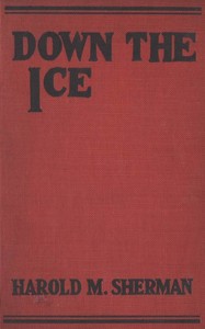 Down the Ice, and Other Winter Sports Stories by Harold M. (Harold Morrow) Sherman