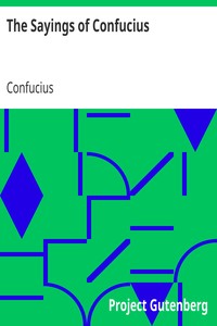 The Sayings of Confucius
A New Translation of the Greater Part of the Confucian Analects by Confucius