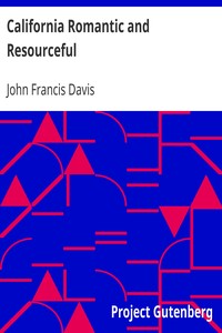 California Romantic and Resourceful
A plea for the Collection, Preservation and Diffusion of Information Relating to Pacific Coast History by John Francis Davis