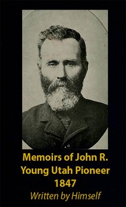 Memoirs of John R. Young, Utah Pioneer, 1847 by John R. Young