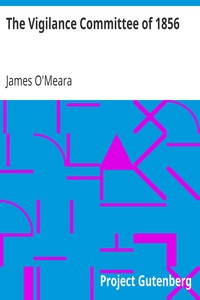The Vigilance Committee of 1856 by James O'Meara