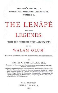 The Lenâpé and Their Legends
With the complete text and symbols of the Walam olum, a new translation, and an inquiry into its authenticity by Daniel G. (Daniel Garrison) Brinton