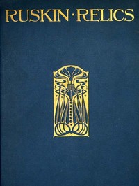 Ruskin Relics by W. G. (William Gershom) Collingwood