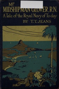 Mr. Midshipman Glover, R.N.: A Tale of the Royal Navy of To-day by T. T. (Thomas Tendron) Jeans
