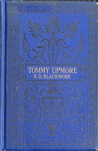 The Remarkable History of Sir Thomas Upmore, bart., M.P., formerly known as "Tommy Upmore" by R. D. (Richard Doddridge) Blackmore