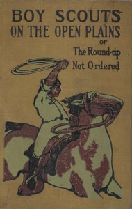 Boy Scouts on the Open Plains; Or, The Round-Up Not Ordered by G. Harvey (George Harvey) Ralphson