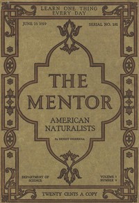The Mentor: American Naturalists, Vol. 7, Num. 9, Serial No. 181, June 15, 1919 by Ernest Ingersoll
