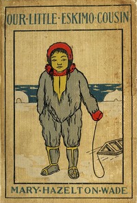 Our Little Eskimo Cousin by Mary Hazelton Blanchard Wade