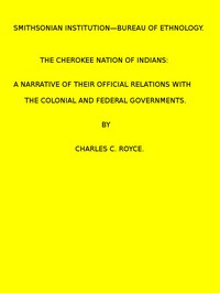 The Cherokee Nation of Indians. (1887 N 05 / 1883-1884 (pages 121-378)) by Charles C. Royce