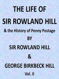 The Life of Sir Rowland Hill and the History of Penny Postage, Vol. 2 (of 2) by Rowland Hill