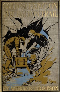 Gold-Seeking on the Dalton Trail
Being the Adventures of Two New England Boys in Alaska and the Northwest Territory by Arthur R. (Arthur Ripley) Thompson
