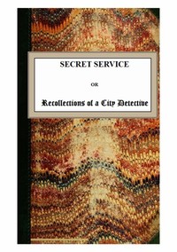 Secret Service; or, Recollections of a City Detective by Andrew Forrester