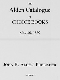 The Alden Catalogue of Choice Books, May 30, 1889 by John B. (John Berry) Alden