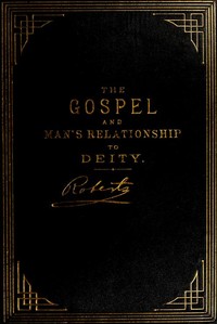 The Gospel: An Exposition of its First Principles
Revised and Enlarged Edition by B. H. (Brigham Henry) Roberts
