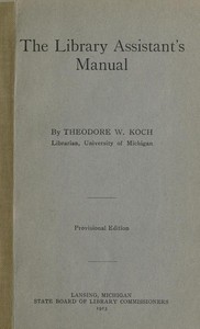 The Library Assistant's Manual by Theodore Wesley Koch