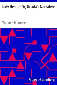 Lady Hester; Or, Ursula's Narrative by Charlotte M. (Charlotte Mary) Yonge