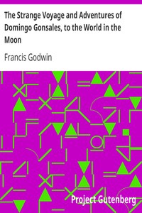 The Strange Voyage and Adventures of Domingo Gonsales, to the World in the Moon by Francis Godwin