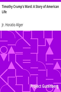 Timothy Crump's Ward: A Story of American Life by Horatio Alger