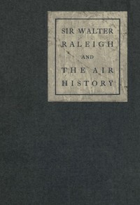 Sir Walter Raleigh and the Air History: A Personal Recollection by H. A. (Henry Albert) Jones