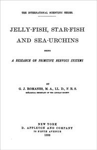 Jelly-Fish, Star-Fish, and Sea-Urchins: Being a Research on Primitive Nervous Systems by George John Romanes