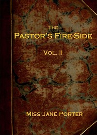 The Pastor's Fire-side Vol. 2 (of 4) by Jane Porter