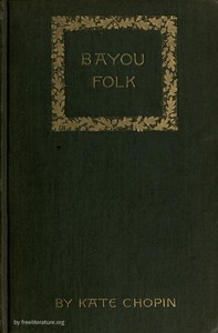 Bayou Folk by Kate Chopin