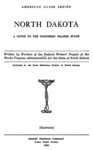 North Dakota: A Guide to the Northern Prairie State by Federal Writers' Project of the Works Progress Administration for the State of North Dakota