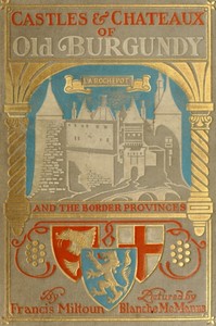 Castles and Chateaux of Old Burgundy by M. F. (Milburg Francisco) Mansfield