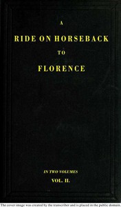 A Ride on Horseback to Florence Through France and Switzerland. Vol. 2 of 2
Described in a Series of Letters by a Lady by Augusta Macgregor Holmes