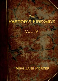 The Pastor's Fire-side Vol. 4 (of 4) by Jane Porter
