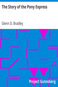 The Story of the Pony Express by Glenn D. (Glenn Danford) Bradley