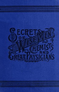 Secrets of Wise Men, Chemists and Great Physicians by William K. (William King) David